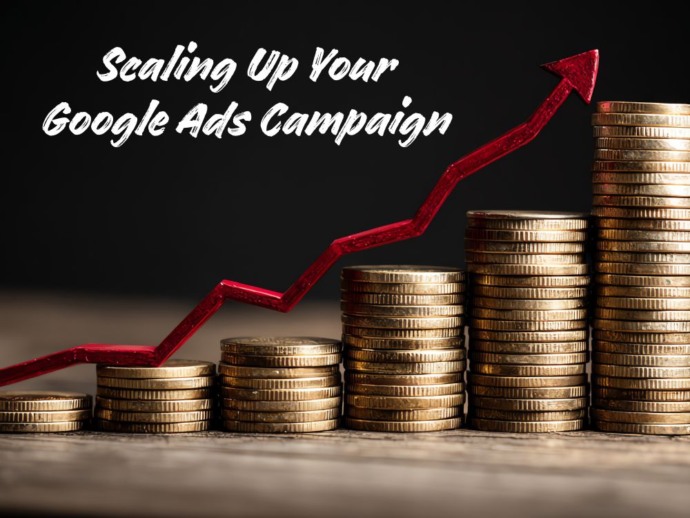 scaling up your google ads campaign